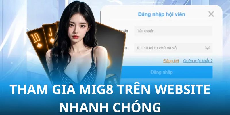 Hướng dẫn 4 bước đăng nhập Mig8 trên trang web chính thức