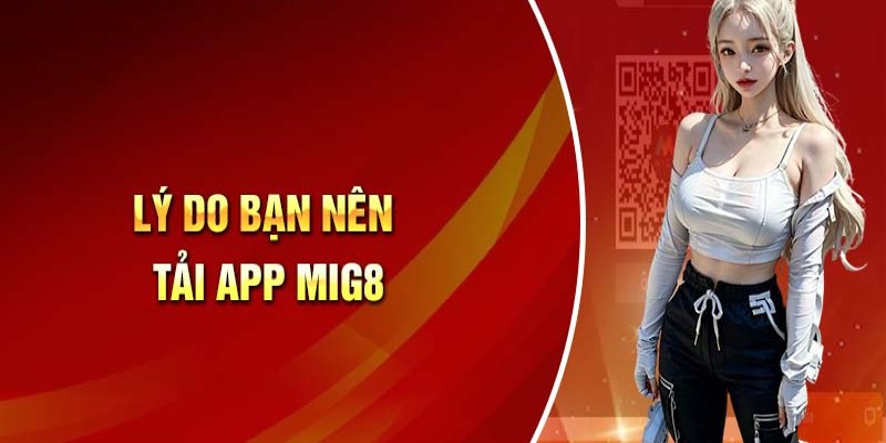 Lý do hội viên nên sử dụng app game nhà cái Mig8