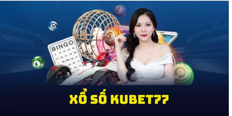 Vài nét tổng quan về hình thức xổ số Kubet77