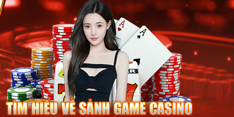 Casino trực tuyến chính là sảnh cược mũi nhọn của nhà cái